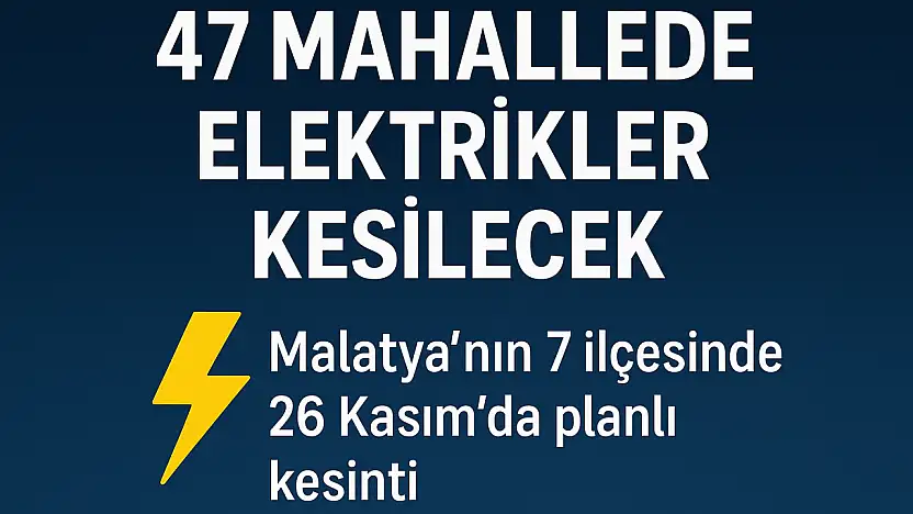 Malatya'nın 7 İlçesinde Bakım Çalışmaları: Onlarca Mahallede Elektrik Kesilecek