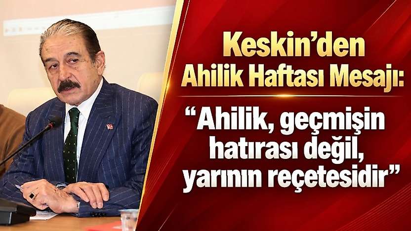 MESOB Başkanı Keskin'den Ahilik Haftası Mesajı: 'Ahilik, Yarının Reçetesidir'