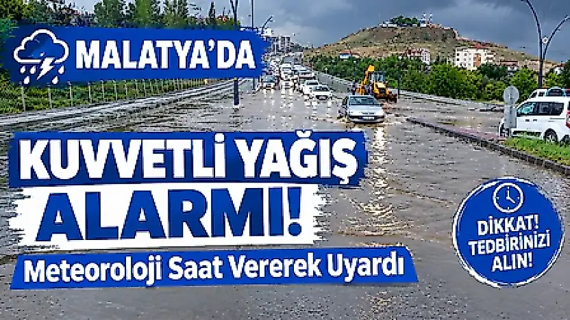 Meteoroloji'den Malatya'ya Kuvvetli Yağış Uyarısı! Saat Verildi