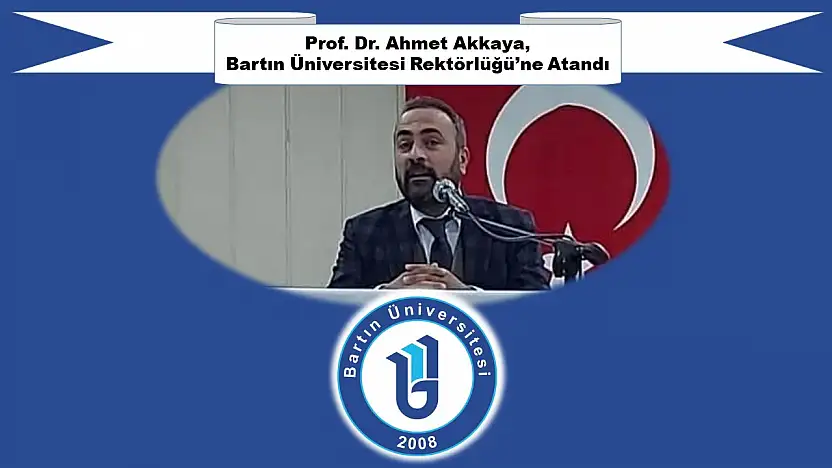 Prof. Dr. Ahmet Akkaya, Bartın Üniversitesi Rektörlüğü'ne Atandı