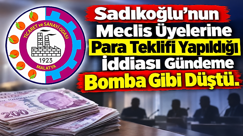 Sadıkoğlu'nun Meclis Üyelerine Para Teklifi Yapıldığı İddiası Gündeme Bomba Gibi Düştü