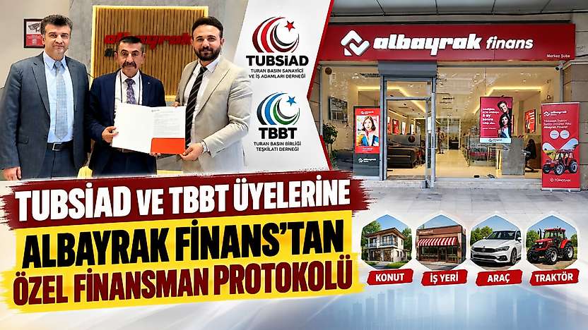 TUBSİAD ve TBBT Üyelerine Albayrak Finans'tan Özel Finansman Protokolü