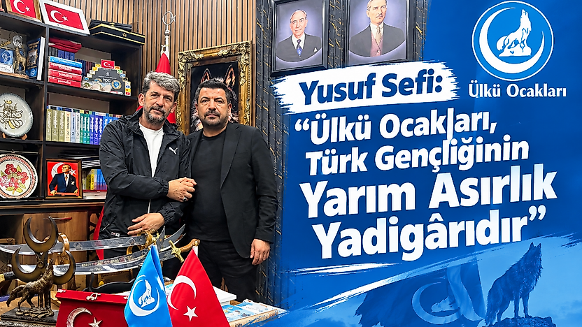 Yusuf Sefi: 'Ülkü Ocakları, Türk Gençliğinin Yarım Asırlık Yadigârıdır'
