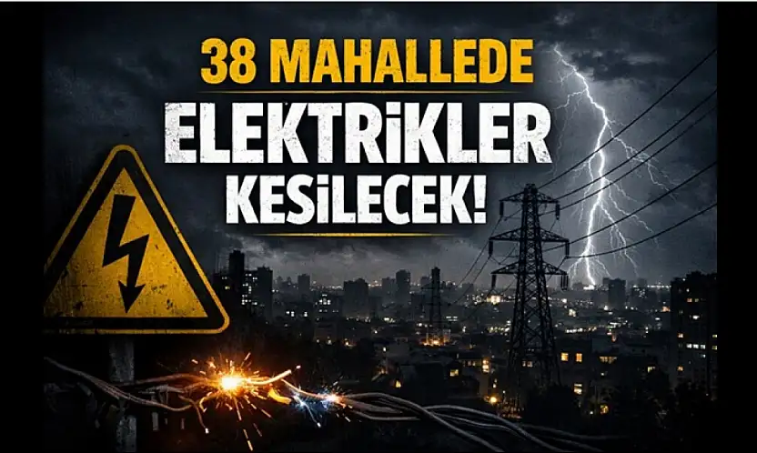 38 Mahallede Elektrikler Kesilecek
