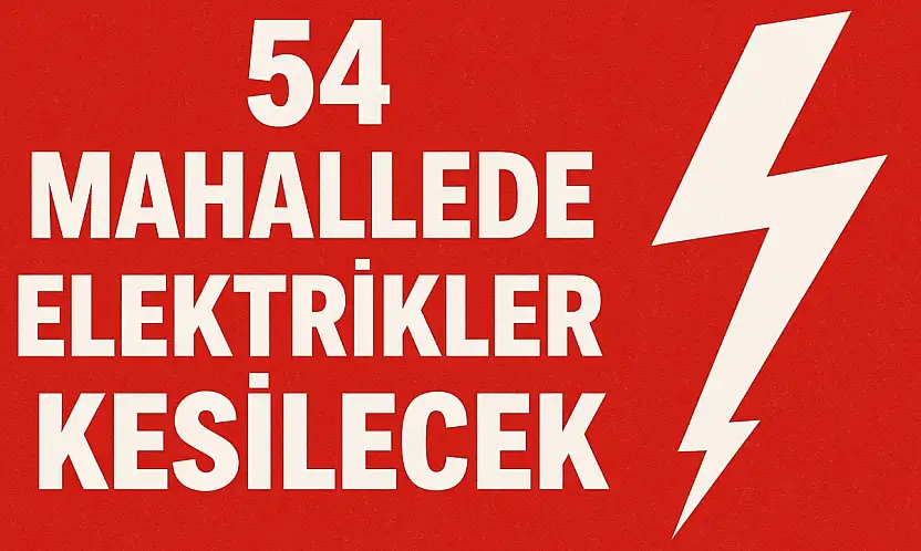 54 Mahallede Elektrikler Kesilecek