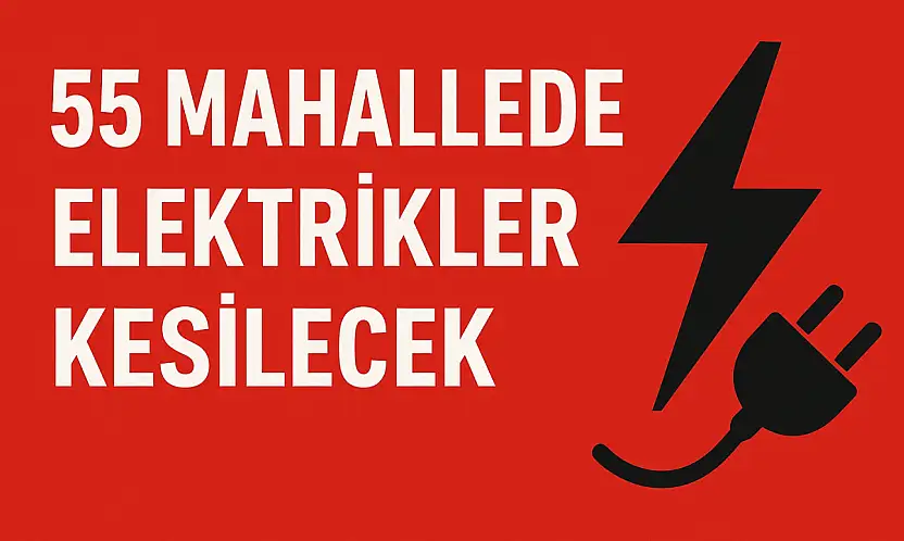 55 Mahallede Bugün Elektrikler Kesilecek