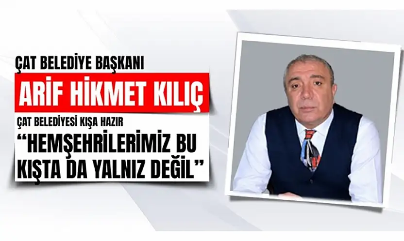 Çat Belediyesi Kışa Hazır: Başkan Kılıç'tan Önemli Açıklamalar