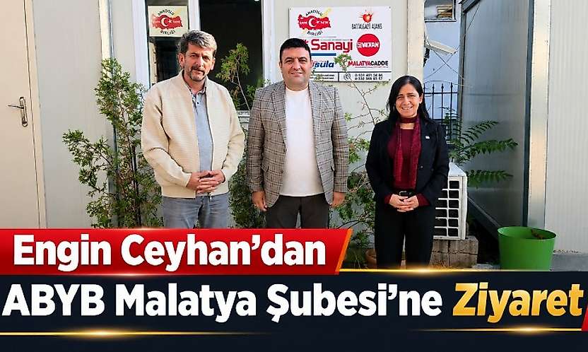 Engin Ceyhan'dan ABYB Malatya Şubesi'ne Ziyaret