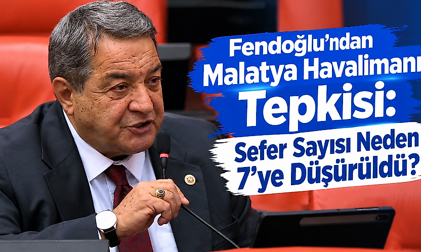Fendoğlu'ndan Malatya Havalimanı Tepkisi: Sefer Sayısı Neden 7'ye Düşürüldü?