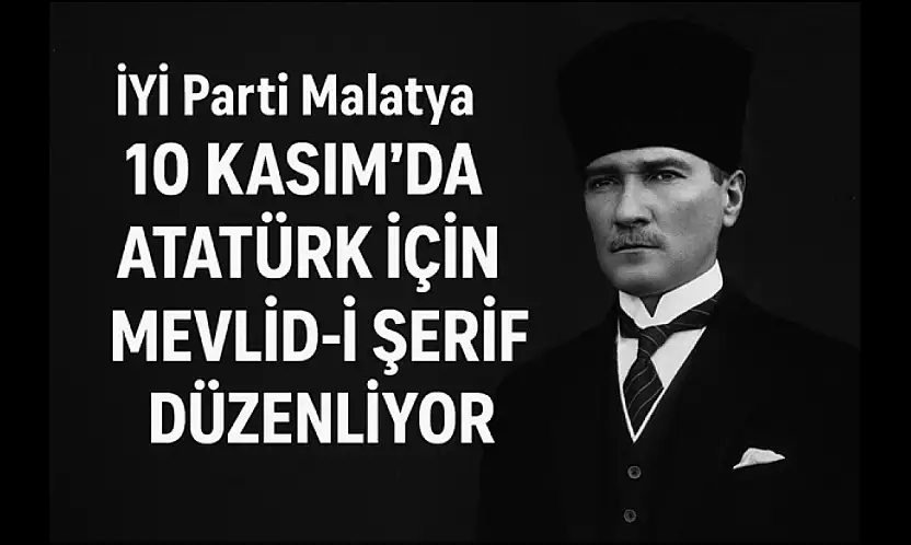 İYİ Parti Malatya, 10 Kasım'da Atatürk İçin Mevlid-i Şerif Düzenliyor
