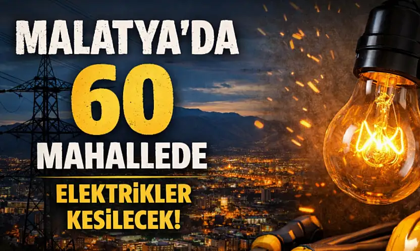 Malatya'da 6 İlçeyi Kapsayan Elektrik Kesintisi: Saatler Belli Oldu