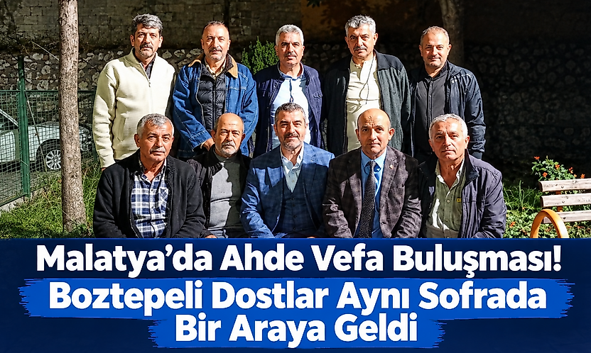 Malatya'da Ahde Vefa Buluşması! Boztepeli Dostlar Aynı Sofrada Bir Araya Geldi