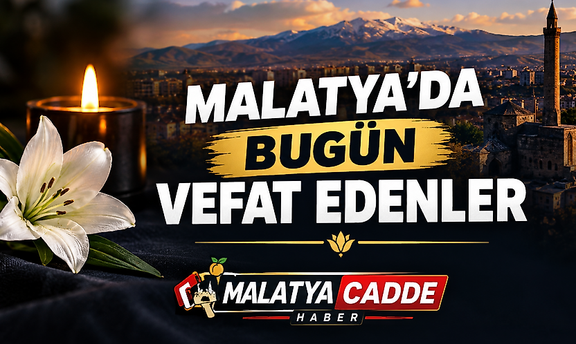 Malatya'da Bugün 8 Kişi Hayatını Kaybetti: İşte Vefat Edenlerin İsimleri