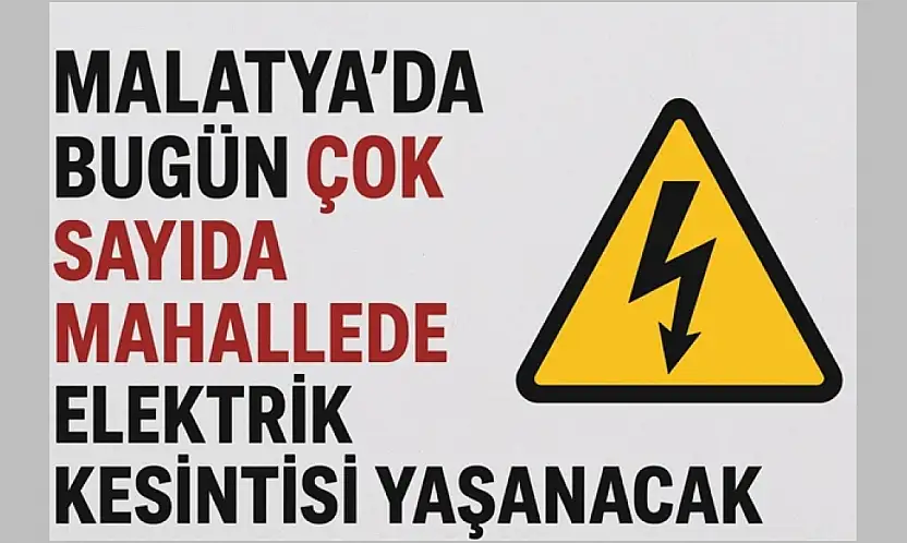 Malatya'da Bugün Çok Sayıda Mahallede Elektrik Kesintisi Yaşanacak