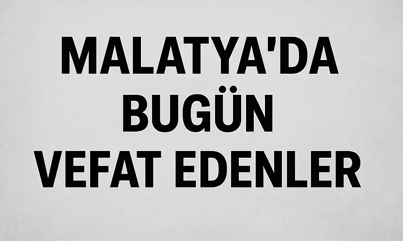 Malatya'da Günlük Vefat Listesi Açıklandı