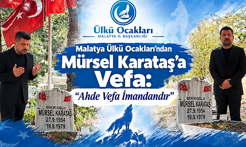 Malatya Ülkü Ocakları'ndan Mürsel Karataş'a Vefa: 'Ahde Vefa İmandandır'