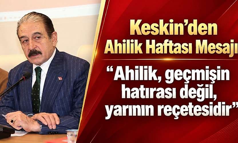 MESOB Başkanı Keskin'den Ahilik Haftası Mesajı: 'Ahilik, Yarının Reçetesidir'