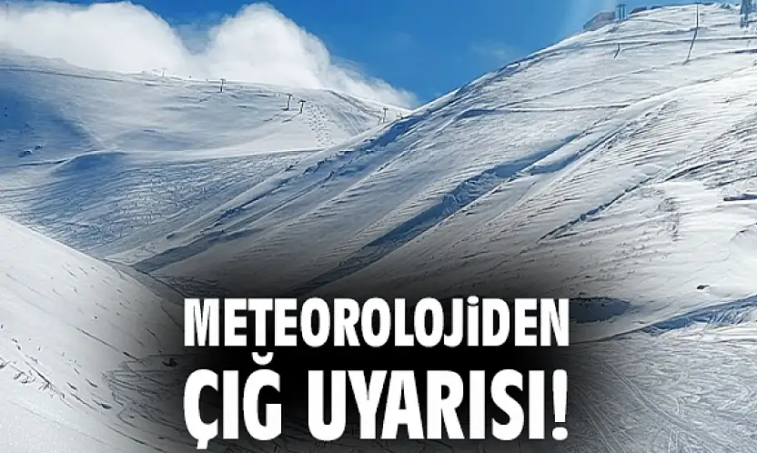 Meteoroloji'den Elazığ, Malatya, Tunceli, Bingöl ve Adıyaman'ın Kuzeyine Çığ Uyarısı