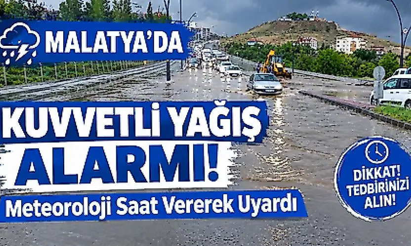 Meteoroloji'den Malatya'ya Kuvvetli Yağış Uyarısı! Saat Verildi