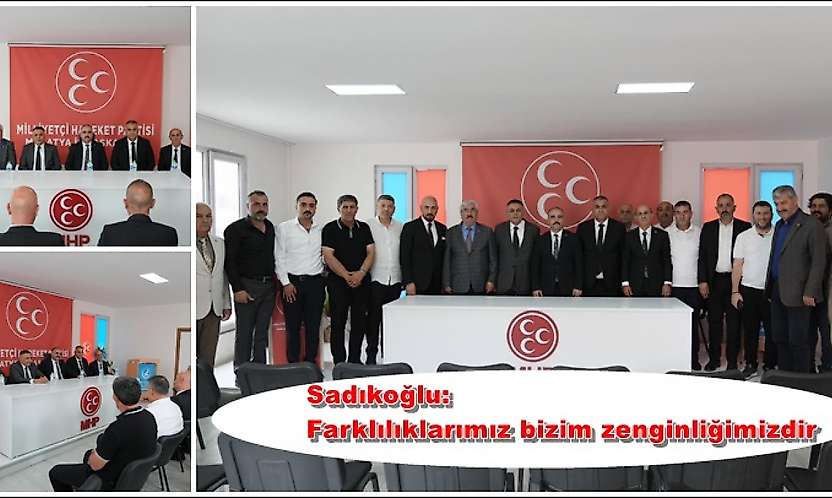 Sadıkoğlu: Farklılıklarımız bizim zenginliğimizdir