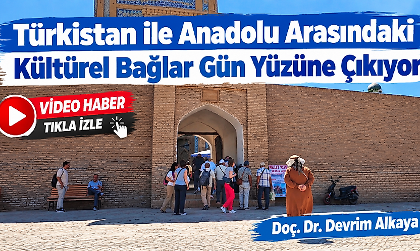 'Türkistan ile Anadolu Arasındaki Kültürel Bağlar Gün Yüzüne Çıkıyor',