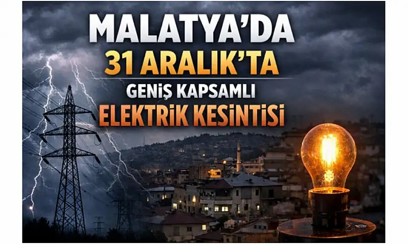 Yılın Son Gününde Malatya'nın 6 İlçesinde Elektrik Kesintisi
