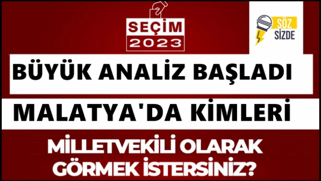 2023 Türkiye Genel Seçimlerinde MALATYA Milletvekili Adayı Olarak Kimi Görmek İstersiniz?