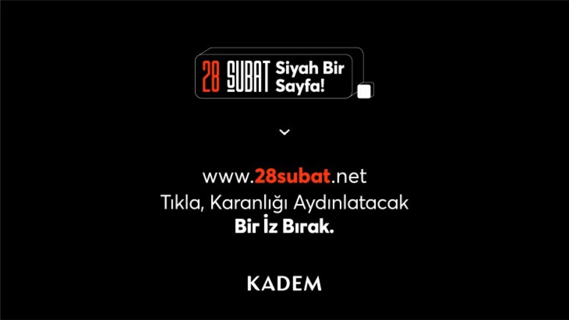 28 Şubat Siyah Bir Sayfa! Tıkla, Karanlığı Aydınlatacak Bir İz Bırak