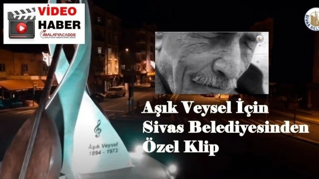 Aşık Veysel İçin Sivas Belediyesinden Özel Klip