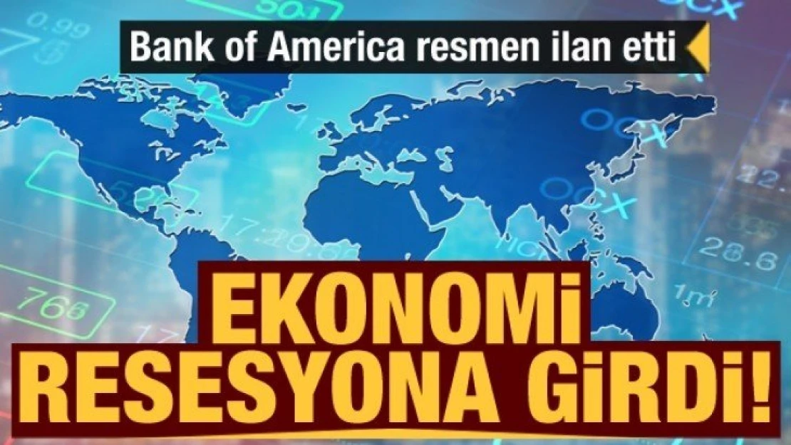 Bank of America resmen ilan etti: Ekonomi resesyona girdi