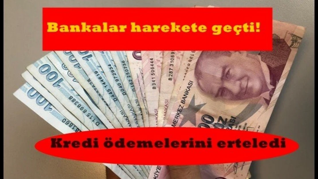 Bankalar harekete geçti! Kredi ödemelerini erteledi