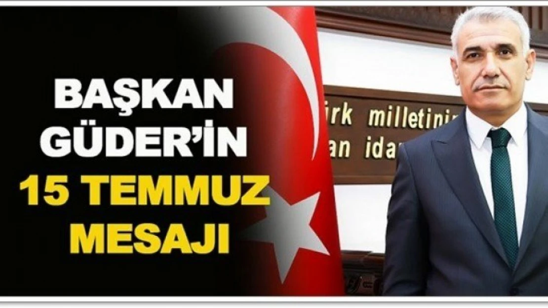 Başkan Güder'in 15 Temmuz Mesajı