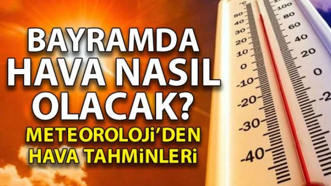 Bayramda Hava Nasıl Olacak.?