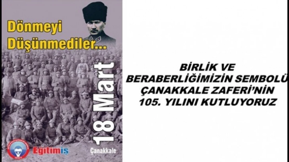 Birlik Ve Beraberliğimizin Sembolü Çanakkale Zaferi'nin 105. Yılını Kutluyoruz