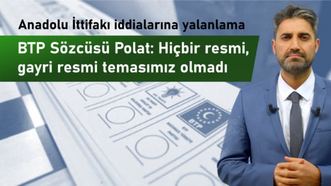 BTP, Anadolu İttifakı iddialarını yalanladı