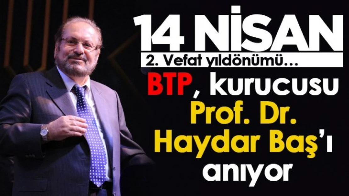 BTP, kurucusu Prof. Dr. Haydar Baş'ı anıyor