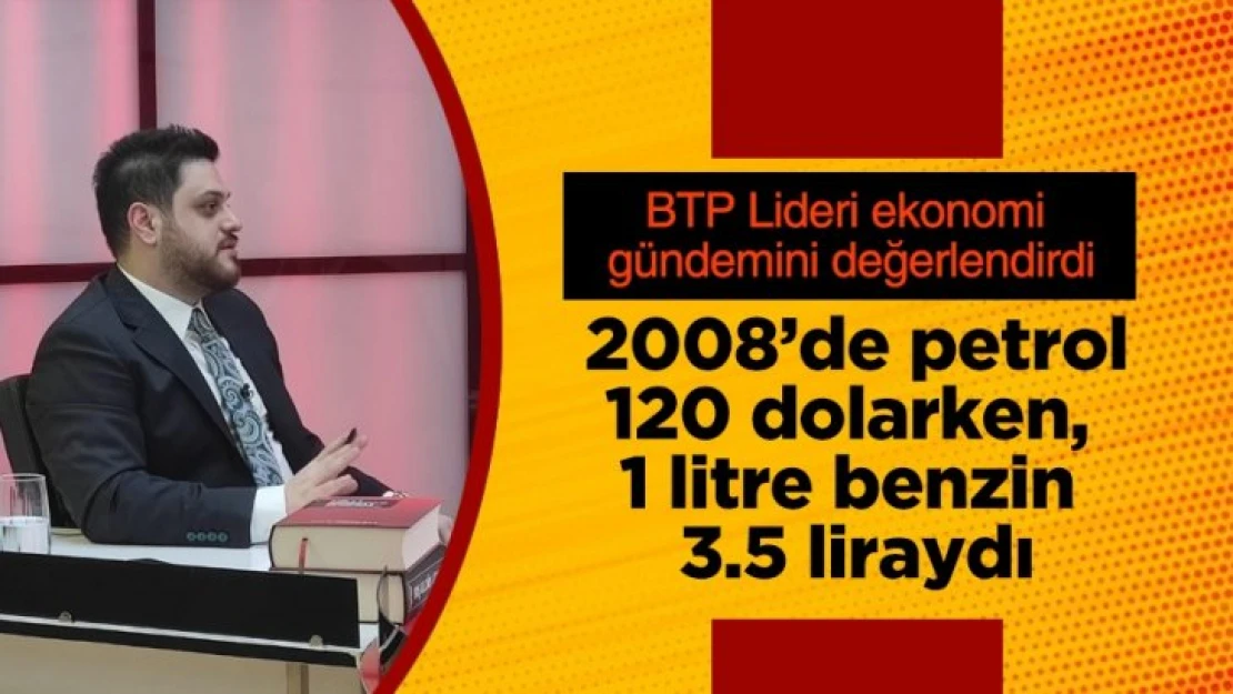 BTP Lideri Hüseyin Baş ekonomi gündemini değerlendirdi