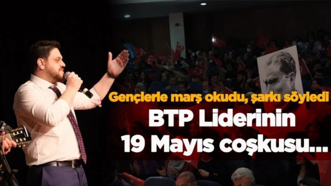 BTP Lideri Hüseyin Baş'ın 19 Mayıs coşkusu Gençlerle marş okudu, şarkılar söyledi