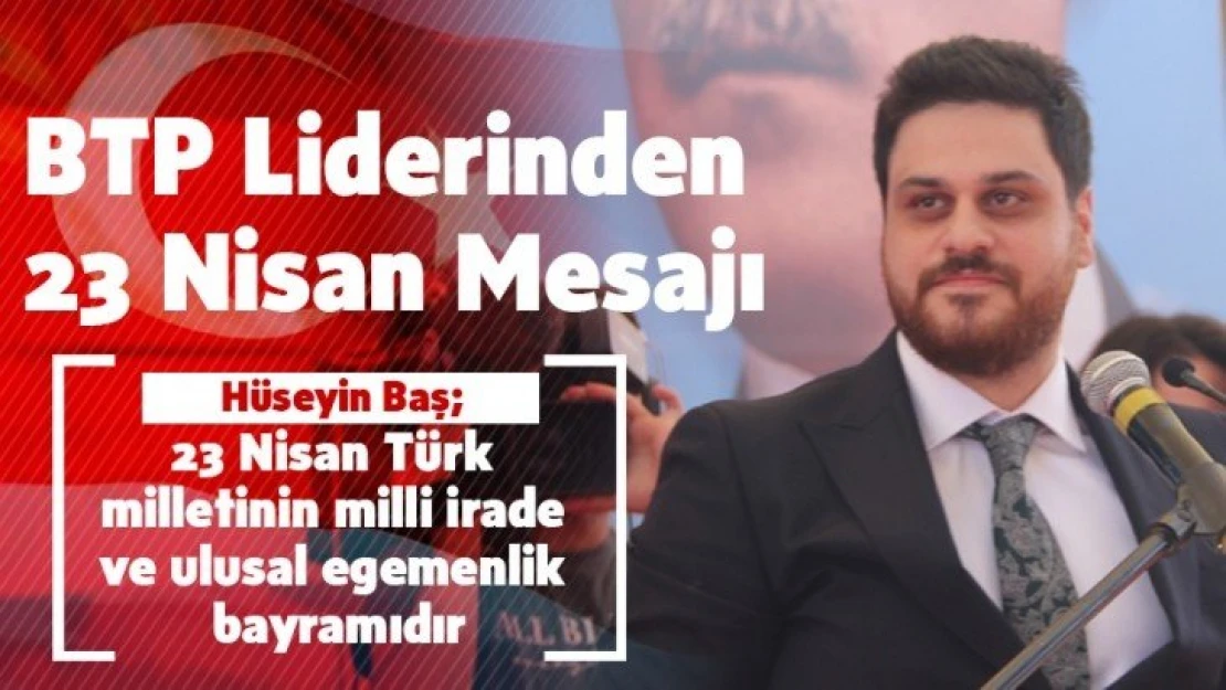 BTP liderinden 23 Nisan mesajı…