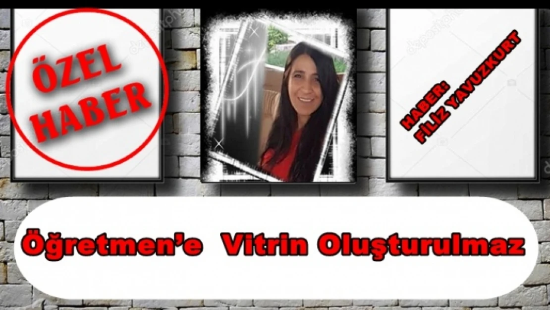 Öğretmen'e  Vitrin Oluşturulmaz