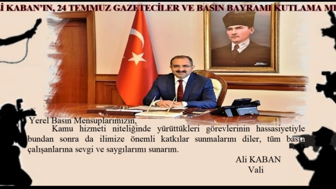 Vali Kaban'ın, 24 Temmuz Gazeteciler Ve Basın Bayramı Kutlama Mesajı