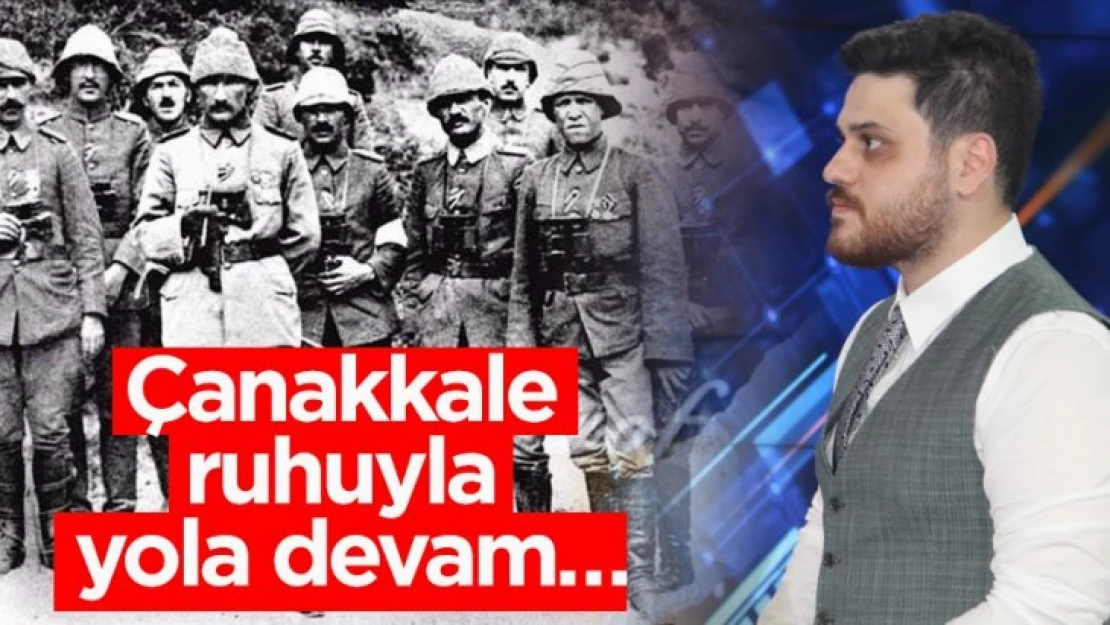 Çanakkale ruhuyla yola devam…