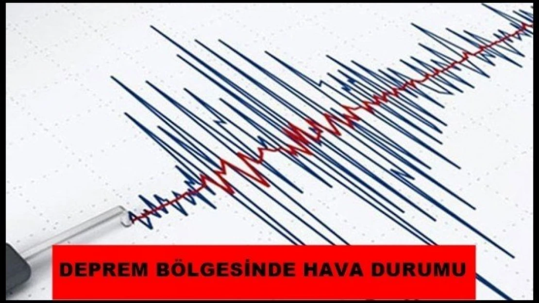 Deprem Bölgesinde Sıcaklıklar artacak