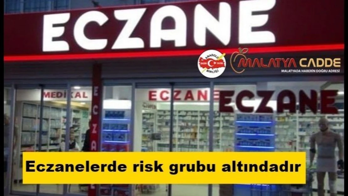 Eczanelerde risk grubu altındadır