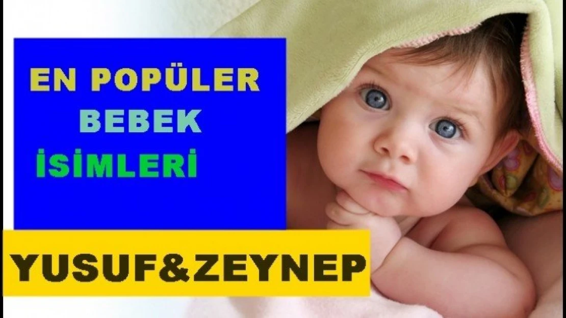 En popüler bebek ismi erkeklerde Yusuf, kızlarda Zeynep oldu