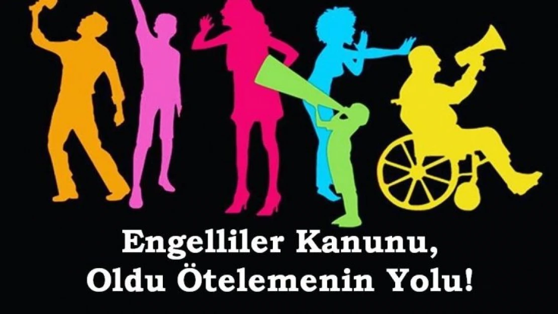 Engelliler Kanunu, Oldu Ötelemenin Yolu!