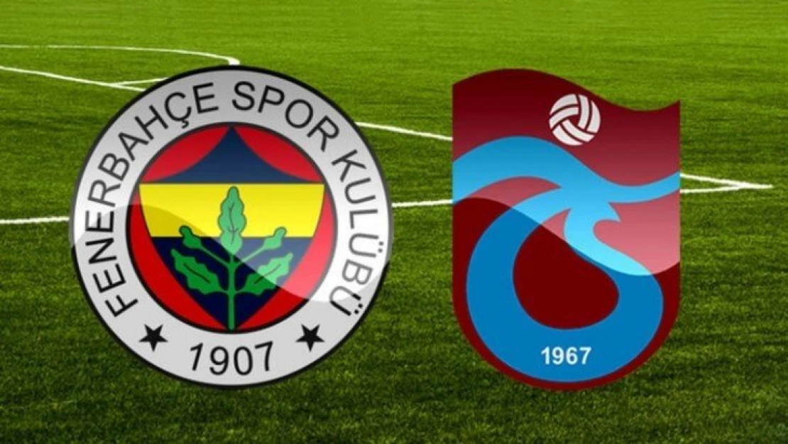 Fenerbahçe-Trabzon Kupa Maçı 16 Haziran'da Oynanacak