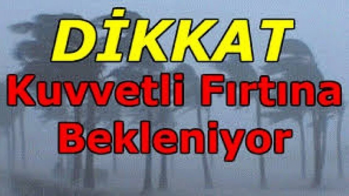 Fırtına , Kuvvetli ve yer yer Hamleli Fırtınaya Dikkat!