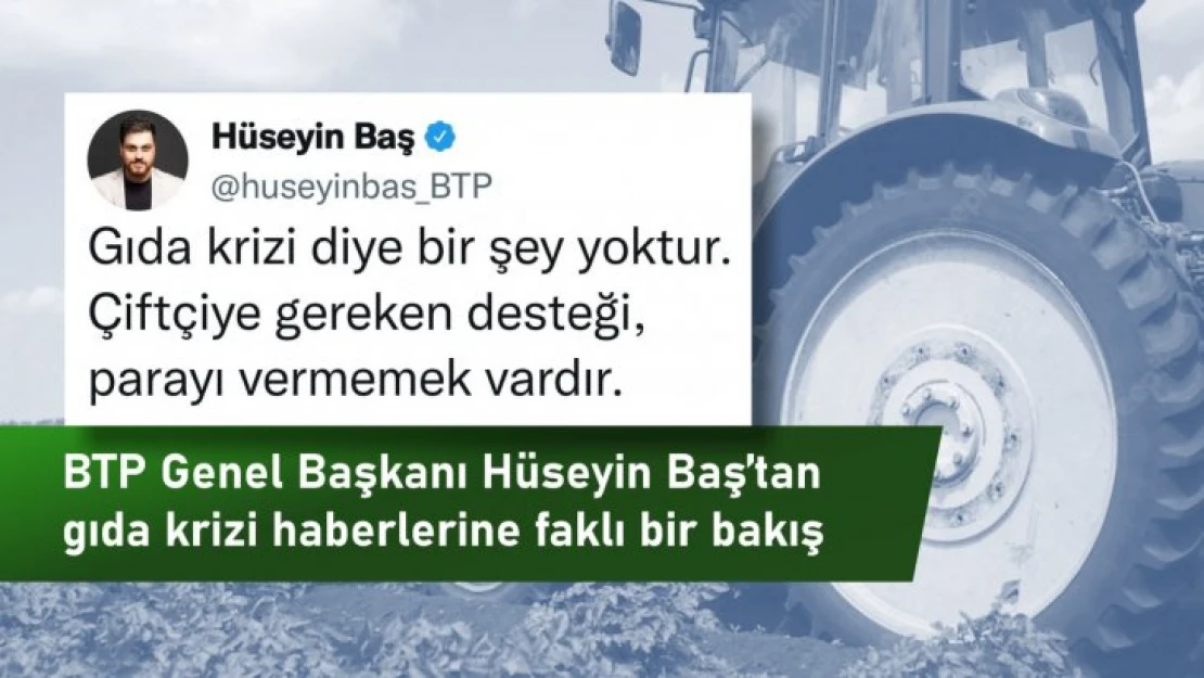 Gıda krizi diye bir şey yoktur, çiftçiye gereken desteği vermemek vardır