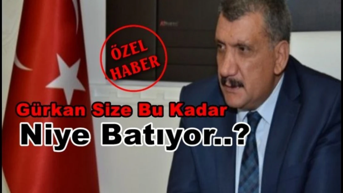 Gürkan Size Bu Kadar Niye Batıyor.?